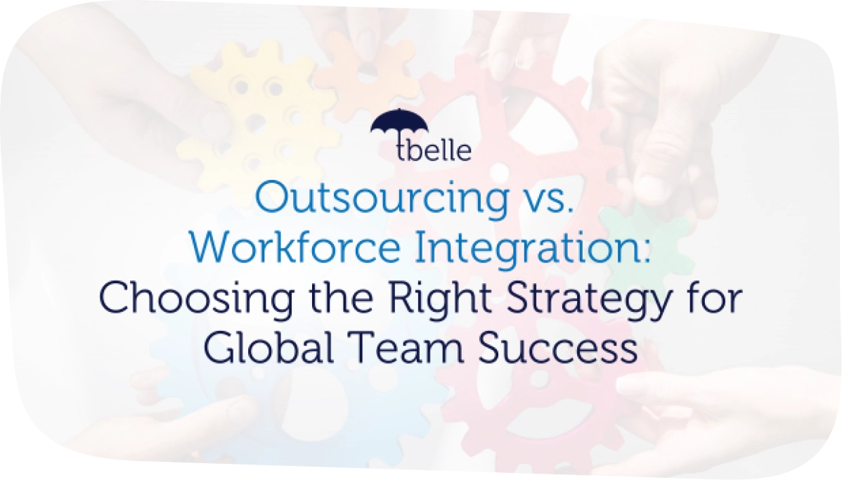 Outsourcing vs. Workforce Integration Choosing the Right Strategy for Global Team Success